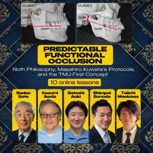 Predictable Functional Occlusion- Roth Philosophy, Masahiro Kuwata’s Protocols, and the TMJ-First Concept